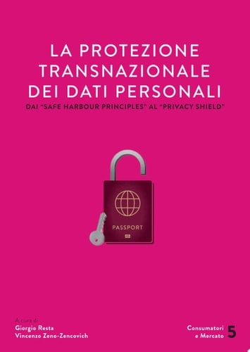 La protezione transnazionale dei dati personali. Dai "safe harbour principles" al "privacy shield"