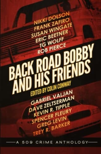 Back Road Bobby and His Friends A 509 Crime Anthology
