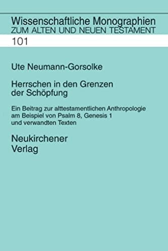 Herrschen in den Grenzen der Schöpfung: Ein Beitrag zur alttestamentlichen Anthropologie am Beispiel von Psalm 8, Genesis 1 und verwandten Texten