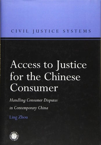 Access to Justice for the Chinese Consumer Handling Consumer Disputes in Contemporary China