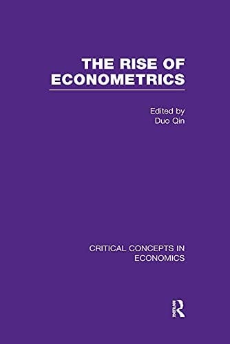 The Rise of Econometrics Critical Concepts in Economics