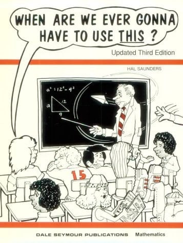 When are We Ever Gonna Have to Use This?