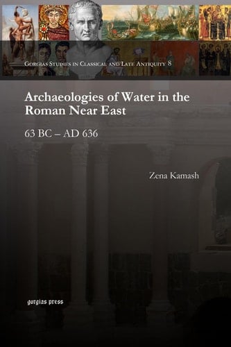 Archaeologies of Water in the Roman Near East 63 BC – AD 636