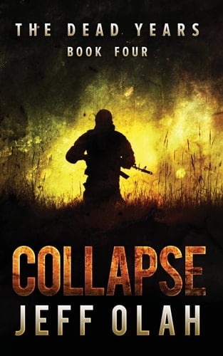 The Dead Years - COLLAPSE - Book 4 (a Post-Apocalyptic Thriller)
