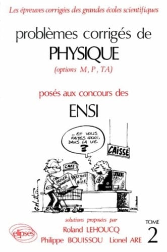 Problèmes corrigés de physique (options M, P ,TA) posés aux concours des ENSI.