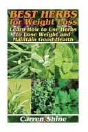 Best Herbs for Weight Loss Learn How to Use Herbs to Lose Weight and Maintain Good Health: (Herbal Remedy, Herbal Medicine)