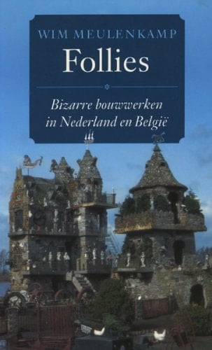 Follies bizarre bouwwerken in Nederland en België : idylle