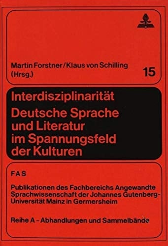 Interdisziplinarität. Deutsche Sprache und Literatur im Spannungsfeld der Kulturen: Festschrift für Gerhart Mayer zum 65. Geburtstag (FTSK. ... Mainz in Germersheim) (German Edition)