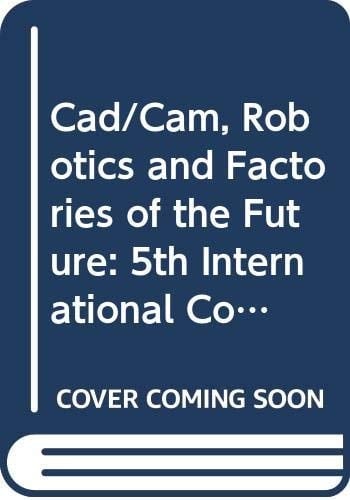 CAD CAM Robotics and Factories of the Future International Society for Productivity Enhancement. Suren N. Swivedi ..., eds.. - Concurrent engineering. 5,1