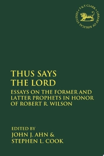 Thus Says the LORD Essays on the Former and Latter Prophets in Honor of Robert R. Wilson