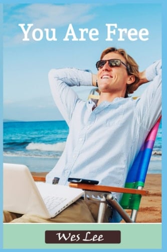 You Are Free Master Your Time, Your Craft, and Your Life Once and for All