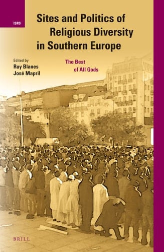 Sites and Politics of Religious Diversity in Southern Europe The Best of All Gods