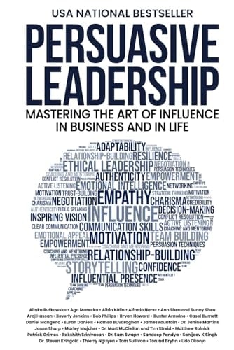 Persuasive Leadership: Mastering the Art of Influence in Business and in Life