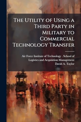 The Utility of Using a Third Party in Military to Commercial Technology Transfer
