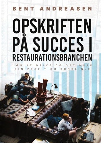Opskriften på Succes i Restaurationsbranchen Lær at drive og optimere din profit og bundlinje