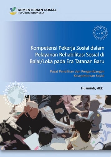 Kompetensi Pekerja Sosial dalam Pelayanan Rehabilitasi Sosial di Balai/Loka pada Era Tatanan Baru
