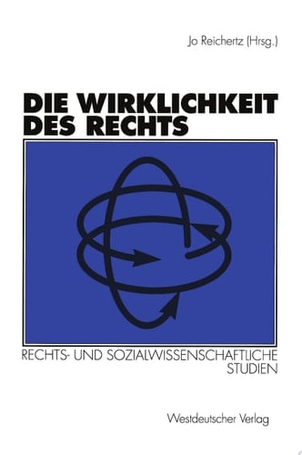 Die Wirklichkeit des Rechts Rechts- und sozialwissenschaftliche Studien