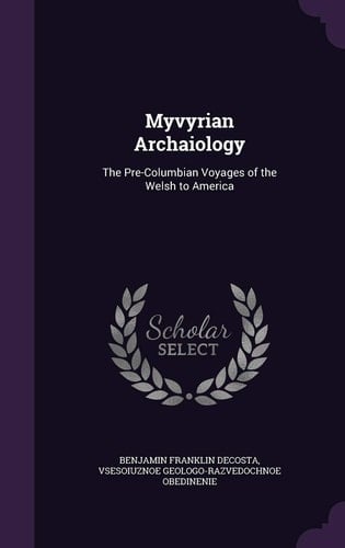 Myvyrian Archaiology The Pre-Columbian Voyages of the Welsh to America