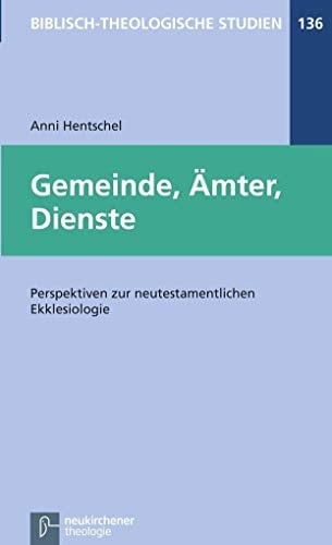 Gemeinde, Ämter, Dienste Perspektiven zur neutestamentlichen Ekklesiologie