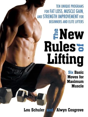 The New Rules of Lifting Six Basic Moves for Maximum Muscle