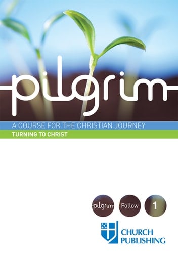 Pilgrim - Turning to Christ A Course for the Christian Journey