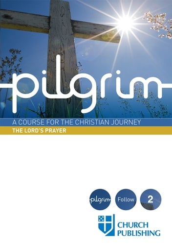 Pilgrim - The Lord's Prayer A Course for the Christian Journey