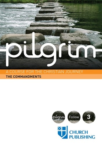 Pilgrim The Commandments A Course for the Christian Journey