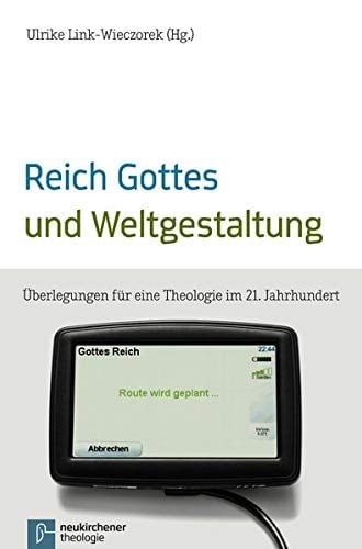 Reich Gottes und Weltgestaltung Überlegungen für eine Theologie im 21. Jahrhundert