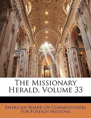 The Missionary Herald, Volume 33