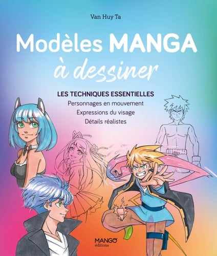 Modèles manga à dessiner Les techniques essentielles : Personnages en mouvement, Expressions du visage, Détails réalistes