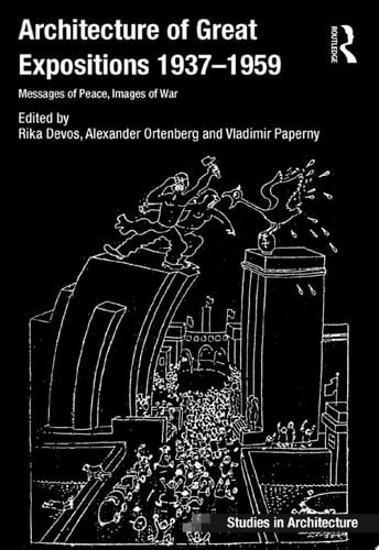 Architecture of Great Expositions 1937-1959 Messages of Peace, Images of War