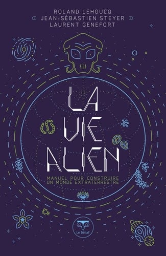 La vie alien Manuel pour construire un monde extraterrestre