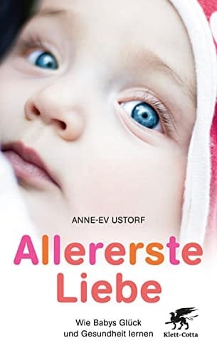 Allererste Liebe Wie Babys Glück und Gesundheit lernen