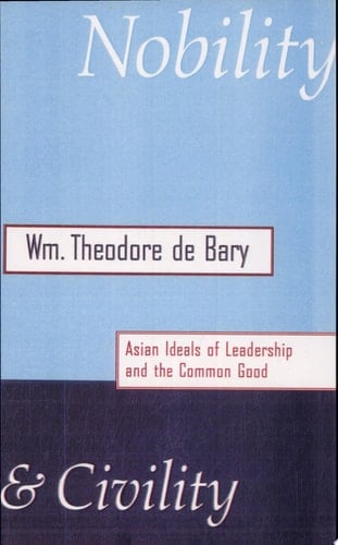 Nobility and Civility Asian Ideals of Leadership and the Common Good