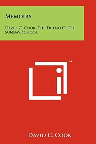 Memoirs David C. Cook, the Friend of the Sunday School