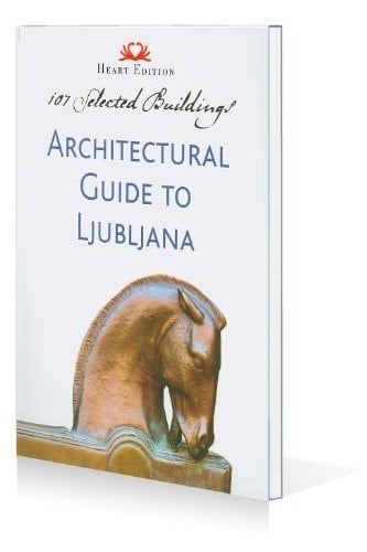 Architectural Guide to Ljubljana 107 Selected Buildings