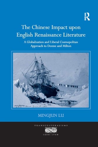 The Chinese Impact Upon English Renaissance Literature A Globalization and Liberal Cosmopolitan Approach to Donne and Milton