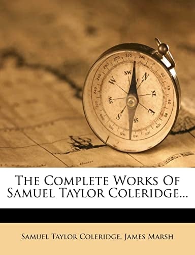 The Complete Works Of Samuel Taylor Coleridge...