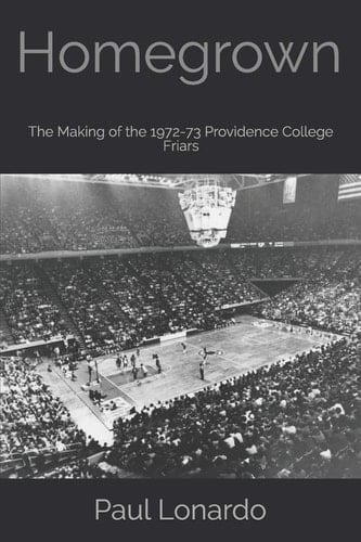 Homegrown The Making of the 1972-73 Providence College Friars