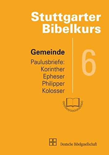 Stuttgarter Bibelkurs Gemeinde : Paulusbriefe: Korinther, Epheser, Philliper, Kolosser. H. 6 : Neues Testament