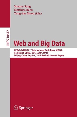 Web and Big Data APWeb-WAIM 2017 International Workshops: MWDA, HotSpatial, GDMA, DDC, SDMA, MASS, Beijing, China, July 7-9, 2017, Revised Selected Papers