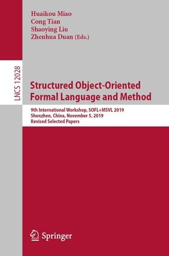 Structured Object-Oriented Formal Language and Method 9th International Workshop, SOFL+MSVL 2019, Shenzhen, China, November 5, 2019, Revised Selected Papers
