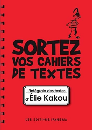 Sortez vos cahiers de textes ! L'intégrale des textes d'Elie Kakou