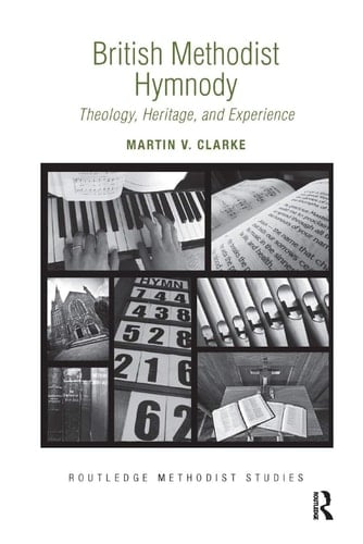 British Methodist Hymnody Theology, Heritage, and Experience