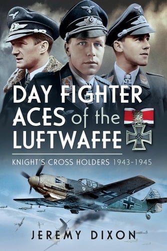 Day Fighter Aces of the Luftwaffe Knight's Cross Holders 1943-1945