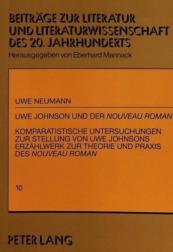 Uwe Johnson und der «Nouveau Roman»: Komparatistische Untersuchungen zur Stellung von Uwe Johnsons Erzählwerk zur Theorie und Praxis des «Nouveau ... 20. und 21. Jahrhunderts) (German Edition)