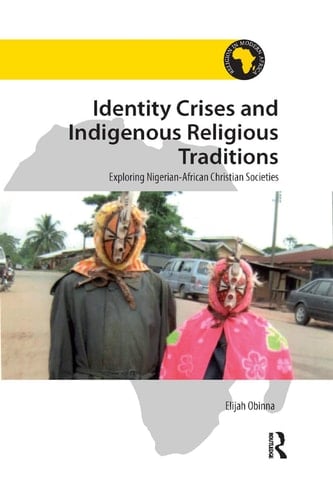 Identity Crises and Indigenous Religious Traditions Exploring Nigerian-African Christian Societies