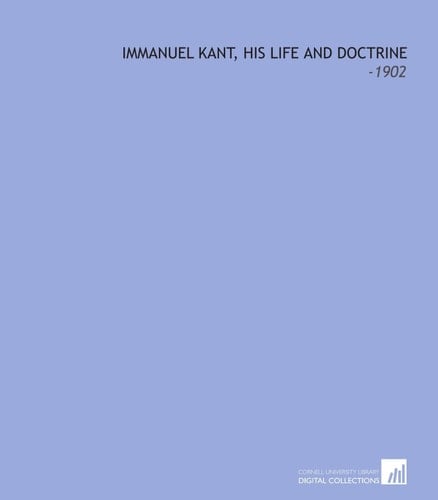 Immanuel Kant, His Life and Doctrine: -1902