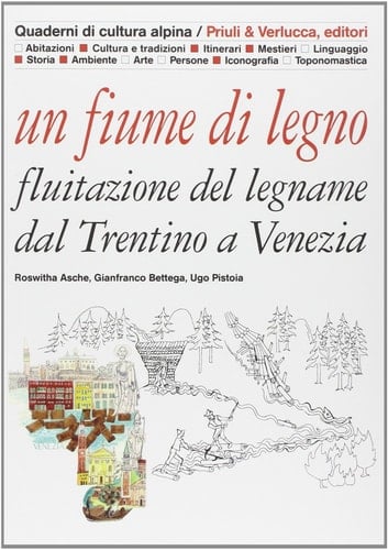 Un fiume di legno. Fluitazione del legname dal Trentino a Venezia