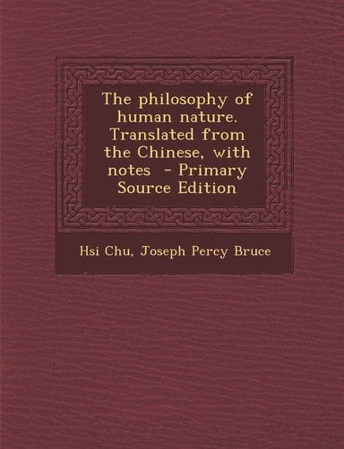 The Philosophy of Human Nature. Translated from the Chinese, with Notes - Primary Source Edition